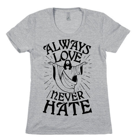Always Love, Never Hate Womens T-Shirt