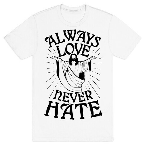 Always Love, Never Hate T-Shirt