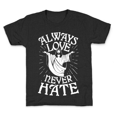 Always Love, Never Hate Kids T-Shirt