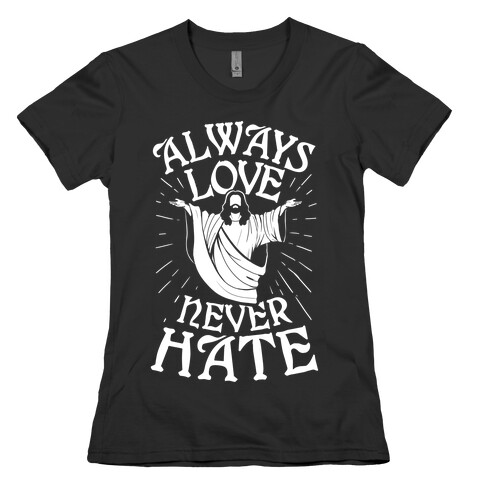 Always Love, Never Hate Womens T-Shirt