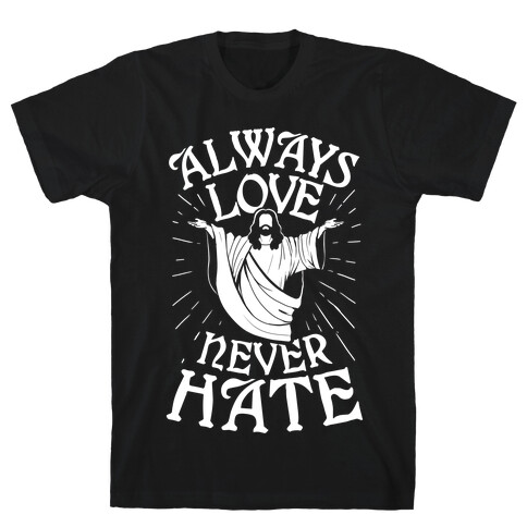 Always Love, Never Hate T-Shirt