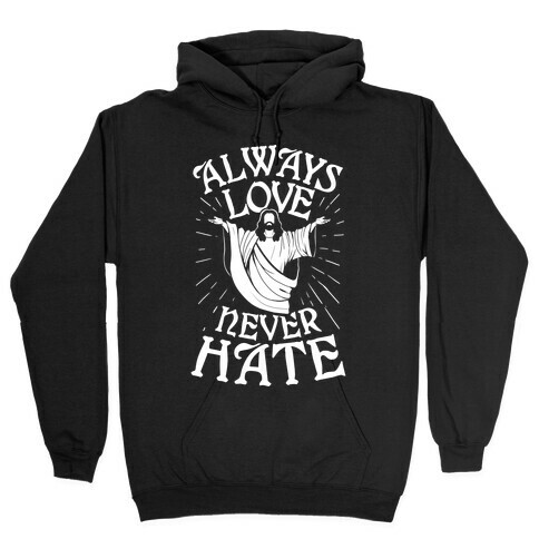 Always Love, Never Hate Hooded Sweatshirt
