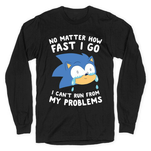 Sonic Can't Run From His Problems Long Sleeve T-Shirt