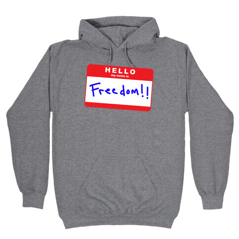 Hello my Name is Freedom Hooded Sweatshirt