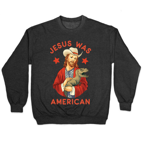 Jesus Was American Pullover