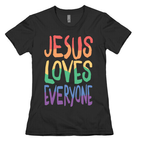 Jesus Loves Everyone Womens T-Shirt