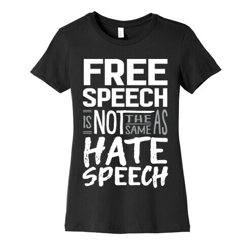 Free Speech Is NOT The Same As Hate Speech Womens T-Shirt