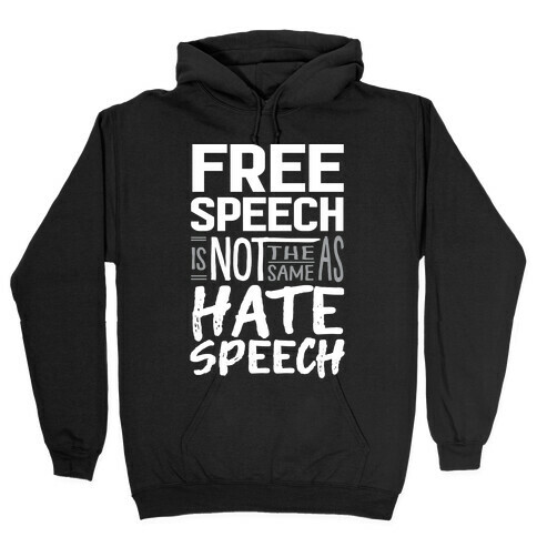 Free Speech Is NOT The Same As Hate Speech Hooded Sweatshirt