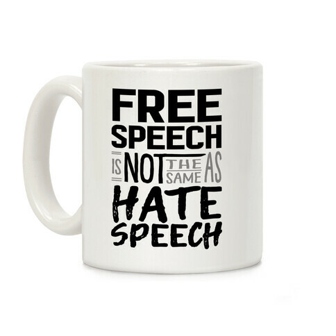 Free Speech Is NOT The Same As Hate Speech Coffee Mug