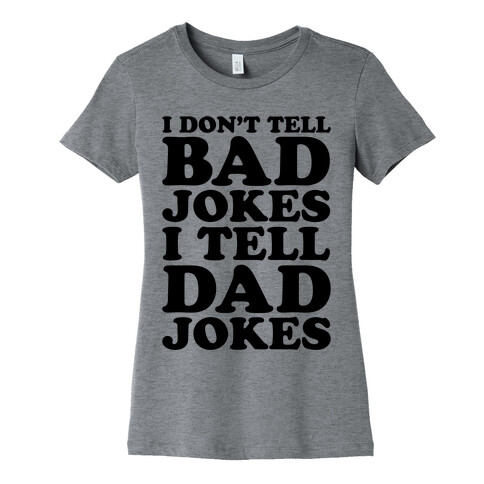 I Don't Tell Bad Jokes I Tell Dad Jokes Womens T-Shirt