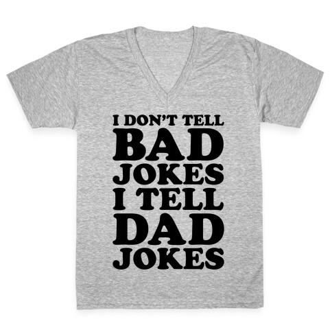 I Don't Tell Bad Jokes I Tell Dad Jokes V-Neck Tee Shirt