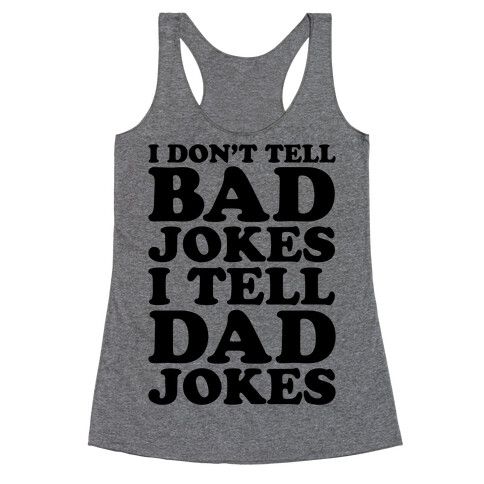 I Don't Tell Bad Jokes I Tell Dad Jokes Racerback Tank Top