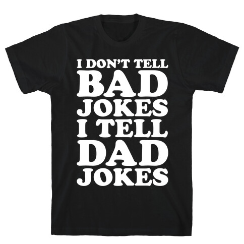 I Don't Tell Bad Jokes I Tell Dad Jokes White Print T-Shirt