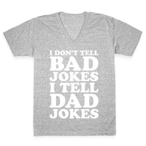 I Don't Tell Bad Jokes I Tell Dad Jokes White Print V-Neck Tee Shirt