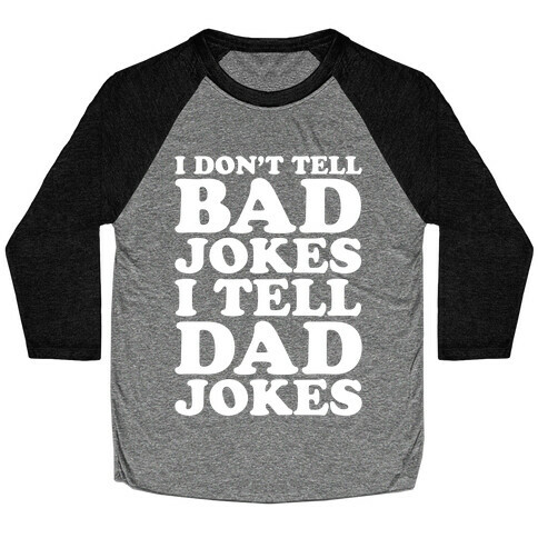 I Don't Tell Bad Jokes I Tell Dad Jokes White Print Baseball Tee