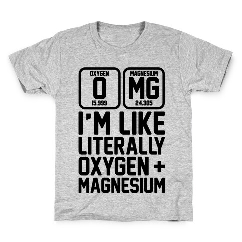 OMG I'm Like Literally Oxygen and Magnesium Kids T-Shirt