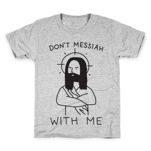 Don't Messiah With Me Jesus Kids T-Shirt