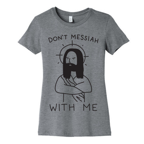 Don't Messiah With Me Jesus Womens T-Shirt