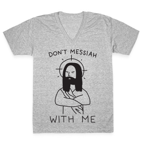 Don't Messiah With Me Jesus V-Neck Tee Shirt