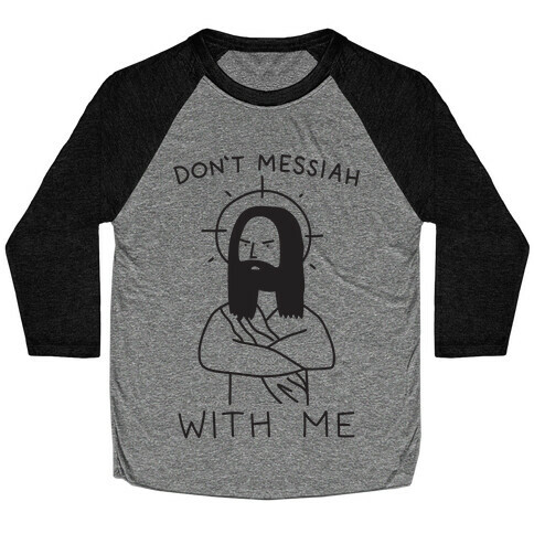 Don't Messiah With Me Jesus Baseball Tee