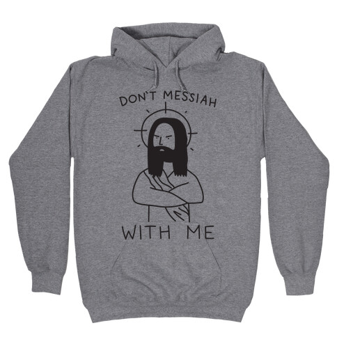 Don't Messiah With Me Jesus Hooded Sweatshirt