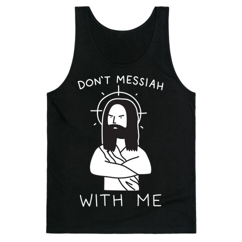 Don't Messiah With Me Jesus Tank Top