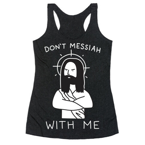Don't Messiah With Me Jesus Racerback Tank Top