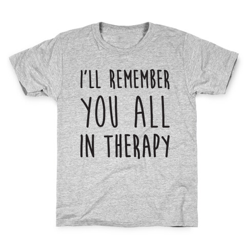 I'll Remember You All In Therapy Kids T-Shirt