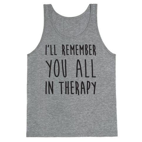 I'll Remember You All In Therapy Tank Top