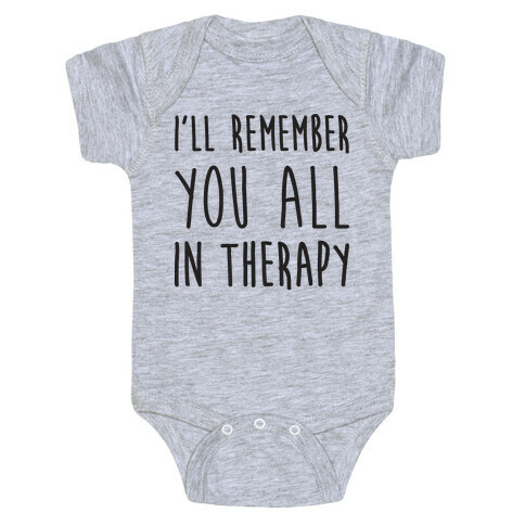 I'll Remember You All In Therapy Baby One-Piece