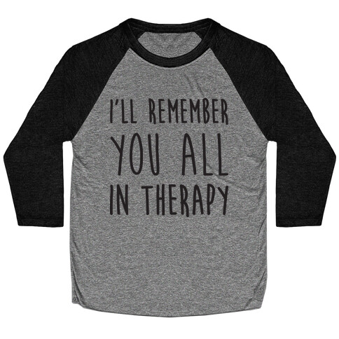 I'll Remember You All In Therapy Baseball Tee