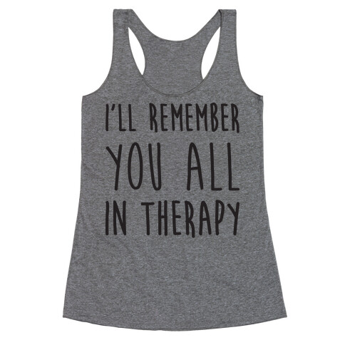 I'll Remember You All In Therapy Racerback Tank Top