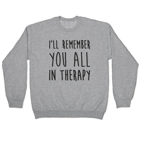 I'll Remember You All In Therapy Pullover