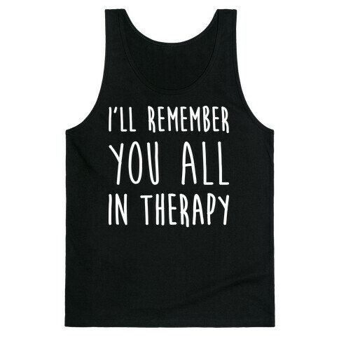 I'll Remember You All In Therapy Tank Top