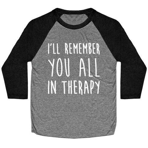 I'll Remember You All In Therapy Baseball Tee