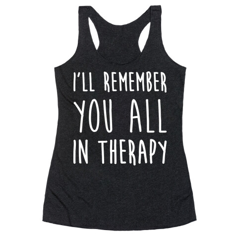 I'll Remember You All In Therapy Racerback Tank Top