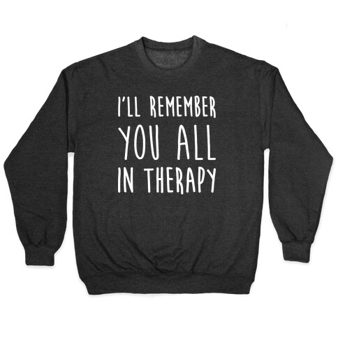 I'll Remember You All In Therapy Pullover