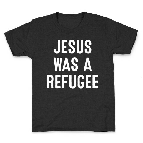 Jesus Was A Refugee Kids T-Shirt