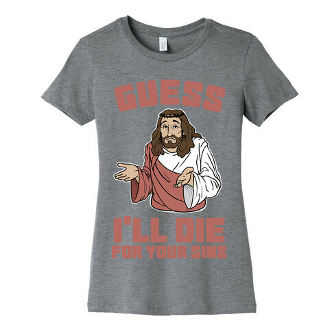 Guess I'll Die (For Your Sins) Womens T-Shirt