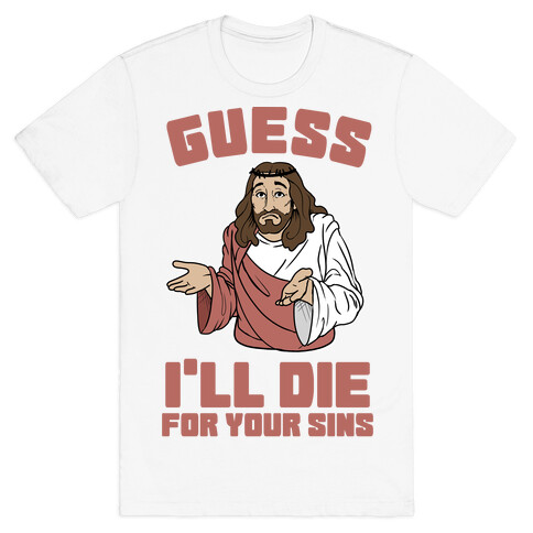 Guess I'll Die (For Your Sins) T-Shirt