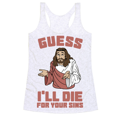 Guess I'll Die (For Your Sins) Racerback Tank Top