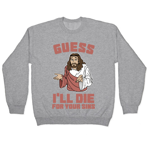 Guess I'll Die (For Your Sins) Pullover