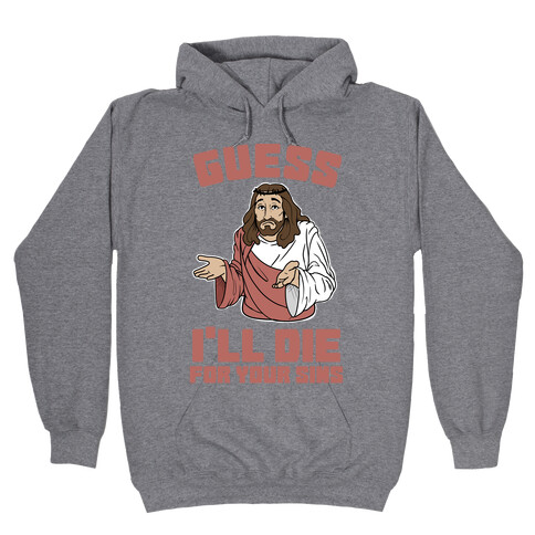 Guess I'll Die (For Your Sins) Hooded Sweatshirt