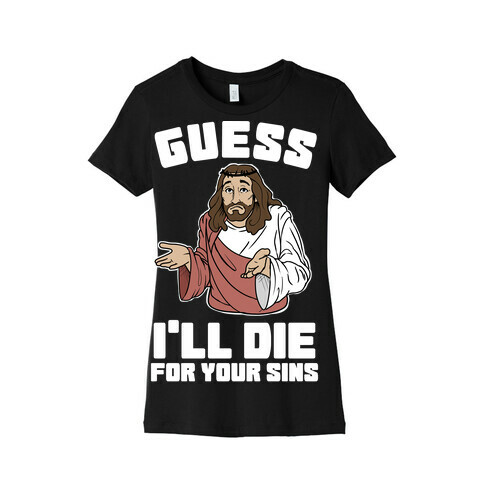 Guess I'll Die (For Your Sins) Womens T-Shirt