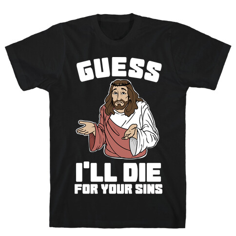 Guess I'll Die (For Your Sins) T-Shirt