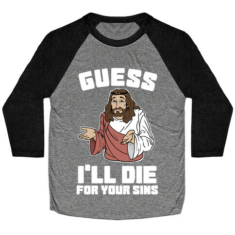 Guess I'll Die (For Your Sins) Baseball Tee
