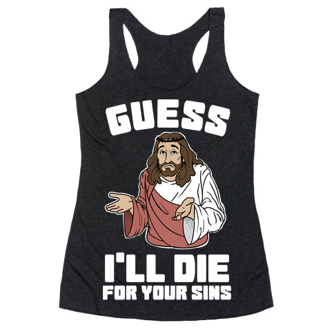 Guess I'll Die (For Your Sins) Racerback Tank Top