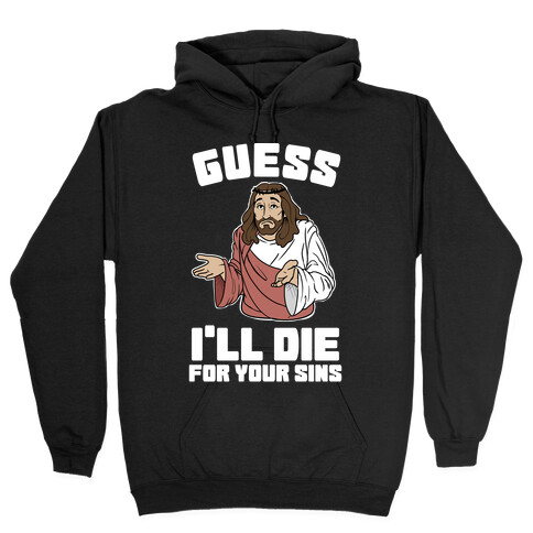 Guess I'll Die (For Your Sins) Hooded Sweatshirt