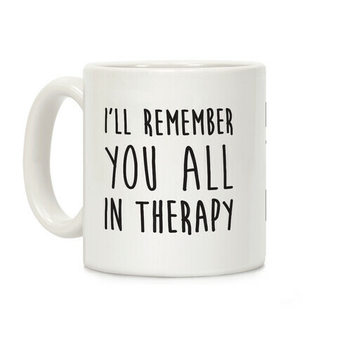 I'll Remember You All In Therapy Coffee Mug