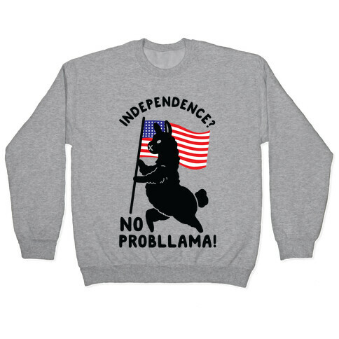 Independence? No Probllama Pullover